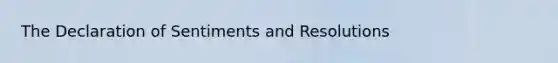 The Declaration of Sentiments and Resolutions