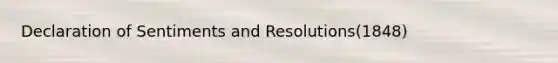 Declaration of Sentiments and Resolutions(1848)