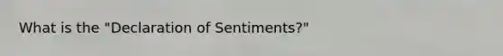What is the "Declaration of Sentiments?"