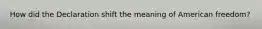 How did the Declaration shift the meaning of American freedom?