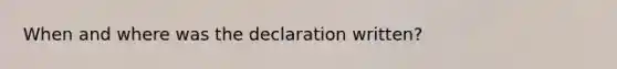 When and where was the declaration written?