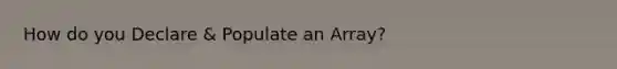 How do you Declare & Populate an Array?