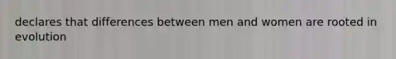 declares that differences between men and women are rooted in evolution