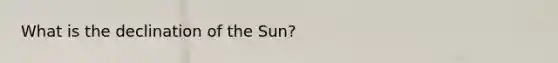 What is the declination of the Sun?