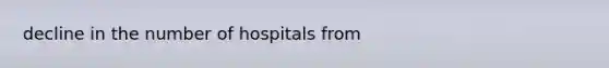 decline in the number of hospitals from