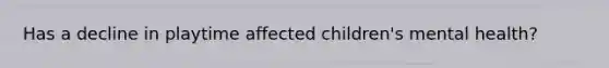 Has a decline in playtime affected children's mental health?