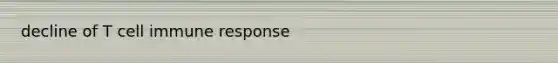 decline of T cell immune response