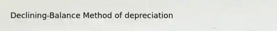 Declining-Balance Method of depreciation