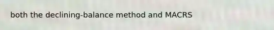 both the declining-balance method and MACRS