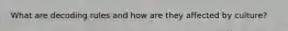 What are decoding rules and how are they affected by culture?