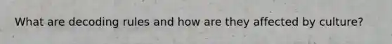What are decoding rules and how are they affected by culture?