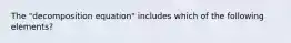 The "decomposition equation" includes which of the following elements?