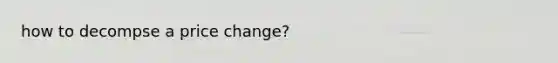 how to decompse a price change?