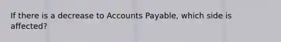 If there is a decrease to Accounts Payable, which side is affected?