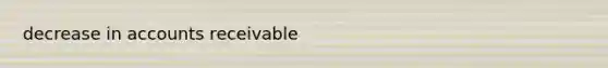 decrease in accounts receivable