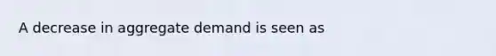 A decrease in aggregate demand is seen as