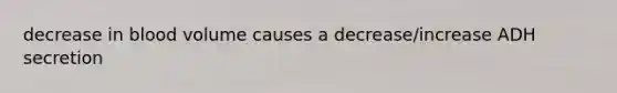 decrease in blood volume causes a decrease/increase ADH secretion