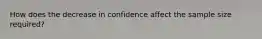 How does the decrease in confidence affect the sample size required?