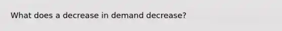 What does a decrease in demand decrease?