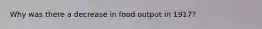 Why was there a decrease in food output in 1917?