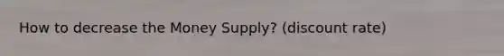 How to decrease the Money Supply? (discount rate)