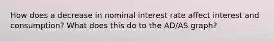 How does a decrease in nominal interest rate affect interest and consumption? What does this do to the AD/AS graph?