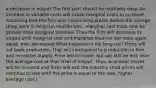 a decrease in output The first part should be relatively easy. An increase in variable costs will cause marginal costs to increase. Assuming that the firm was maximizing profits before the change (they were in long-run equilibrium), marginal cost must now be greater than marginal revenue. Thus the firm will decrease its output until marginal cost and marginal revenue are once again equal. exit; decreased What happens in the long run? Firms will cut back production. That will correspond to a reduction in firm and in market supply. Price will increase, but will still be less than the average cost at that level of output. Thus, economic losses will be incurred and firms will exit the industry. (And prices will continue to rise until the price is equal to the new, higher average cost.)