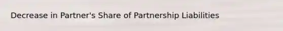 Decrease in Partner's Share of Partnership Liabilities