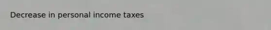 Decrease in personal income taxes