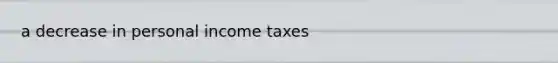 a decrease in personal income taxes