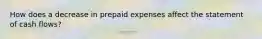 How does a decrease in prepaid expenses affect the statement of cash flows?