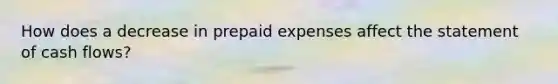 How does a decrease in prepaid expenses affect the statement of cash flows?