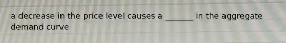 a decrease in the price level causes a _______ in the aggregate demand curve