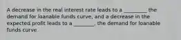 A decrease in the real interest rate leads to a _________ the demand for loanable funds curve, and a decrease in the expected profit leads to a ________, the demand for loanable funds curve