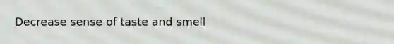 Decrease sense of taste and smell