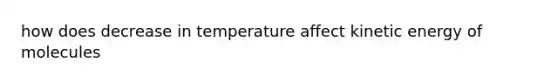 how does decrease in temperature affect kinetic energy of molecules