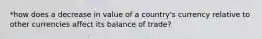 *how does a decrease in value of a country's currency relative to other currencies affect its balance of trade?