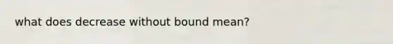 what does decrease without bound mean?