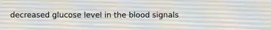 decreased glucose level in the blood signals