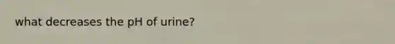what decreases the pH of urine?