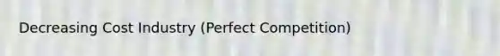 Decreasing Cost Industry (Perfect Competition)