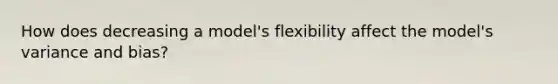 How does decreasing a model's flexibility affect the model's variance and bias?