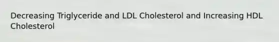 Decreasing Triglyceride and LDL Cholesterol and Increasing HDL Cholesterol