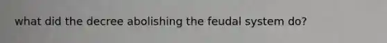 what did the decree abolishing the feudal system do?