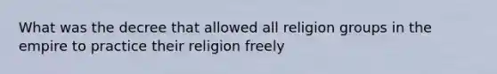 What was the decree that allowed all religion groups in the empire to practice their religion freely