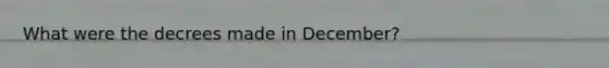 What were the decrees made in December?