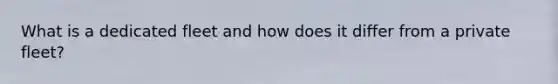 What is a dedicated fleet and how does it differ from a private fleet?