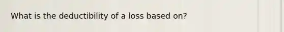 What is the deductibility of a loss based on?