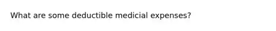 What are some deductible medicial expenses?