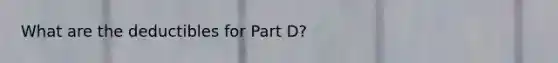 What are the deductibles for Part D?